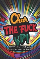 Cheer the fuck up!: Motivational Swear Word Coloring Book for Adults B0CHW5SVX2 Book Cover