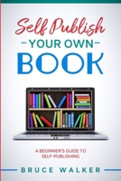 Self Publish Your own book: A beginner's guide to self-publishing B08SH89VC4 Book Cover