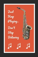 Saxophone: Just Keep Playing.. Don't Stop Believing: Themed Novelty Lined Notebook / Journal To Write In Perfect Gift Item (6 x 9 inches) 1678336203 Book Cover