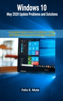 Windows 10 May 2020 Update Problems and Solutions: A Complete Guide on How to fix Windows 10 May 2020 Update Download and Installation Problems B08C488DMS Book Cover