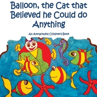 Balloon, the Cat that Believed he Could do Anything -A Law of Attraction Kids Book: An Attractwins Children's Book 1540665267 Book Cover