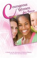 Courageous Women for Teens: A Study on the Heroines of Biblical History (Courageous Series for Teens) 1937155897 Book Cover