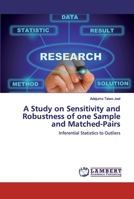 A Study on Sensitivity and Robustness of one Sample and Matched-Pairs: Inferential Statistics to Outliers 6202518545 Book Cover