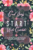 Good Days Start With Gratitude: A 90 Day Guide To Cultivate An Attitude Of Gratitude B084QLSH2R Book Cover