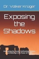 Exposing the Shadows: Unmasking the Occult, Confronting Demons, and Walking in the Power of Christ B0FHPGFCPG Book Cover