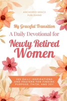 My Graceful Transition (A Daily Devotional for Newly Retired Women A Daily Devotional for Newly Retired Women): 365 Daily Inspirations and Prayers for Finding Purpose, Faith, and Joy 1966232268 Book Cover