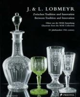 J. & L. Lobmeyr: Zwischen Tradition Und Innovation; Glaser Aus Der Mak-jsammlung 19. Jahrhundert / Between Tradition and Innovation; Glassware from the Mak Collection 3791336010 Book Cover