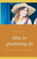 Alles ist gleichzeitig da: Inspirations-   Erkenntnisgedanken 3748116950 Book Cover