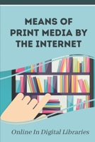 Means Of Print Media By The Internet: Online In Digital Libraries: Library Website Design null Book Cover