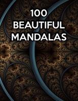 100 Beautiful Mandalas: 100 Beautiful Mandalas, Mandala Coloring Book For Kids. 50 Pages 8.5"x 11" In Cover. 1708206299 Book Cover