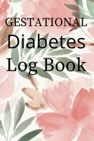 Gestational Diabetes Log Book: Booklet Logbook Lined Journal Diabetic Notebook Daily Glucose Prick Diary Food Record Tracker Organizer Good Gift For Men Kids Children & Women Who Live With Diabete To  1674293577 Book Cover