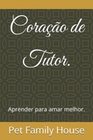Coração de Tutor.: Aprender para amar melhor. (Portuguese Edition) B0FHGKPMBD Book Cover