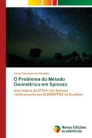 O Problema do Método Geométrico em Spinoza: Uma leitura da ÉTICA I de Spinoza relativamente aos ELEMENTOS de Euclides 6203468762 Book Cover