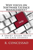 Why Focus on Software Licence Management?: A Smart Guide Based on Case Studies 1974640108 Book Cover