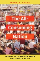 The All-Consuming Nation: Chasing the American Dream Since World War II 0197568254 Book Cover
