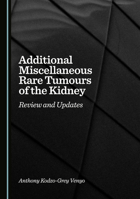 Additional Miscellaneous Rare Tumours of the Kidney: Review and Updates 1036446689 Book Cover