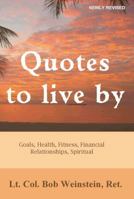 Quotes to Live By: Take Back Control of Your Goals, Health, Fitness, Finances, Relationships and Spiritual Life 1448627397 Book Cover