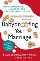 Babyproofing Your Marriage: How to Laugh More, Argue Less, and Communicate Better as Your Family Grows 0061173541 Book Cover