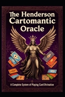 The Henderson Cartomantic Oracle: A Complete System of Playing Card Divination B0FVMNWQWM Book Cover