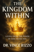 The Kingdom Within: Living from the Power of God Inside You B0FNR5N7FX Book Cover
