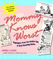 Mommy Knows Worst: Highlights from the Golden Age of Bad Parenting Advice 1400082285 Book Cover
