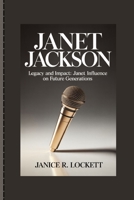 JANET JACKSON: Legacy and Impact: Janet Influence on Future Generations B0FJ21HRFN Book Cover