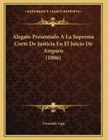 Alegato Presentado A La Suprema Corte De Justicia En El Juicio De Amparo 1169600271 Book Cover