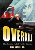 Overkill: The Rise And Fall of Thriller Cinema 0786427515 Book Cover