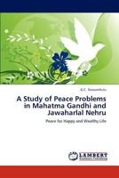 A Study of Peace Problems in Mahatma Gandhi and Jawaharlal Nehru: Peace for Happy and Wealthy Life 3659308765 Book Cover