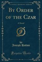 By Order Of The Czar: The Tragic Story Of Anna Klosstock, Queen Of The Ghetto 1165935880 Book Cover