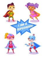 I Am a Superhero!: Sketchbook For Kid Funny Superhero Kids Character Cover Blank Paper for Drawing, Doodling or Sketching.(Volume 3) 1708295178 Book Cover