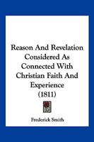 Reason and Revelation Considered as Connected with Christian Faith and Experience 1166178145 Book Cover