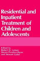 Residential and Inpatient Treatment of Children and Adolescents 0306431610 Book Cover