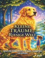 Kleine Träume, Riesige Welt: Band 2: Der Größenrausch in der Stadt – Perspektiven und Kontraste (German Edition) B0GX56TV4H Book Cover