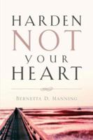 Harden Not Your Heart 1594671044 Book Cover