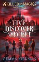 Five Discover a Secret (Skilled in Magic) 1763526534 Book Cover