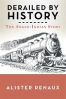 Derailed by History: The Anglo-Indian Story 1524663336 Book Cover