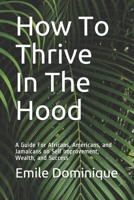 How To Thrive In The Hood: A Guide For Africans, Americans, and Jamaicans on Self Improvement, Wealth, and Success B094ZQ1KPK Book Cover