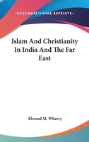 Islam and Christianity in India and the Far East 1017896593 Book Cover