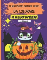 Il Mio Primo Grande Libro Da Colorare - Halloween: 72 esclusivi disegni di mostri, zucche, streghe, animali, costumi di halloween e altro ancora per r B08H6RKM3K Book Cover