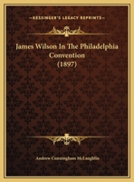 James Wilson In The Philadelphia Convention 1120303230 Book Cover