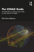 The ICNALE Guide: An Introduction to a Learner Corpus Study on Asian Learners’ L2 English 1032180250 Book Cover