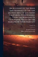 An Account of the Birds and Mammals of the San Jacinto Area of Southern California with Remarks Upon the Behavior of Geographic Races on the Margins of Their Habitats 1179069625 Book Cover