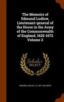 The Memoirs Of Edmund Ludlow V2: Lieutenant-General Of The Horse In The Army Of The Commonwealth Of England, 1625-1672 1432527223 Book Cover