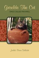 Griselda The Cat: Once Called Maxwell 1452814309 Book Cover