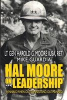 Hal Moore on Leadership: Winning When Outgunned and Outmanned 1548305103 Book Cover