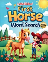 Little Riders’ First Horse Word Search (Second Edition): 50 Fun & Easy Large-Print Puzzles for Young Horse Lovers plus 10 Bonus Coloring Pages! 1997756269 Book Cover