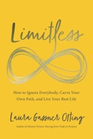Limitless: How to Ignore Everybody, Carve your Own Path, and Live Your Best Life 1646870093 Book Cover