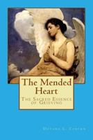 The Mended Heart: The Sacred Essence of Grieving 1540344126 Book Cover