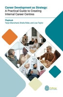 Career Development as Strategy: A Practical Guide to Creating Internal Career Centres 1996817000 Book Cover